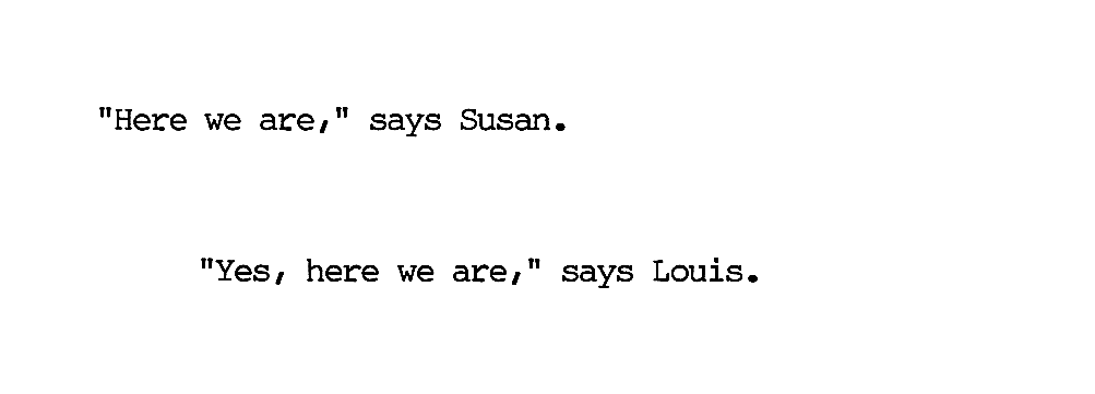 "Here we are," says Susan. "Yes, here we are," says Louis.